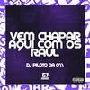 DJ PILOTO DA 011 - Vem Chapar Aqui Com os Raul (feat. MC Mauricio da V.I)