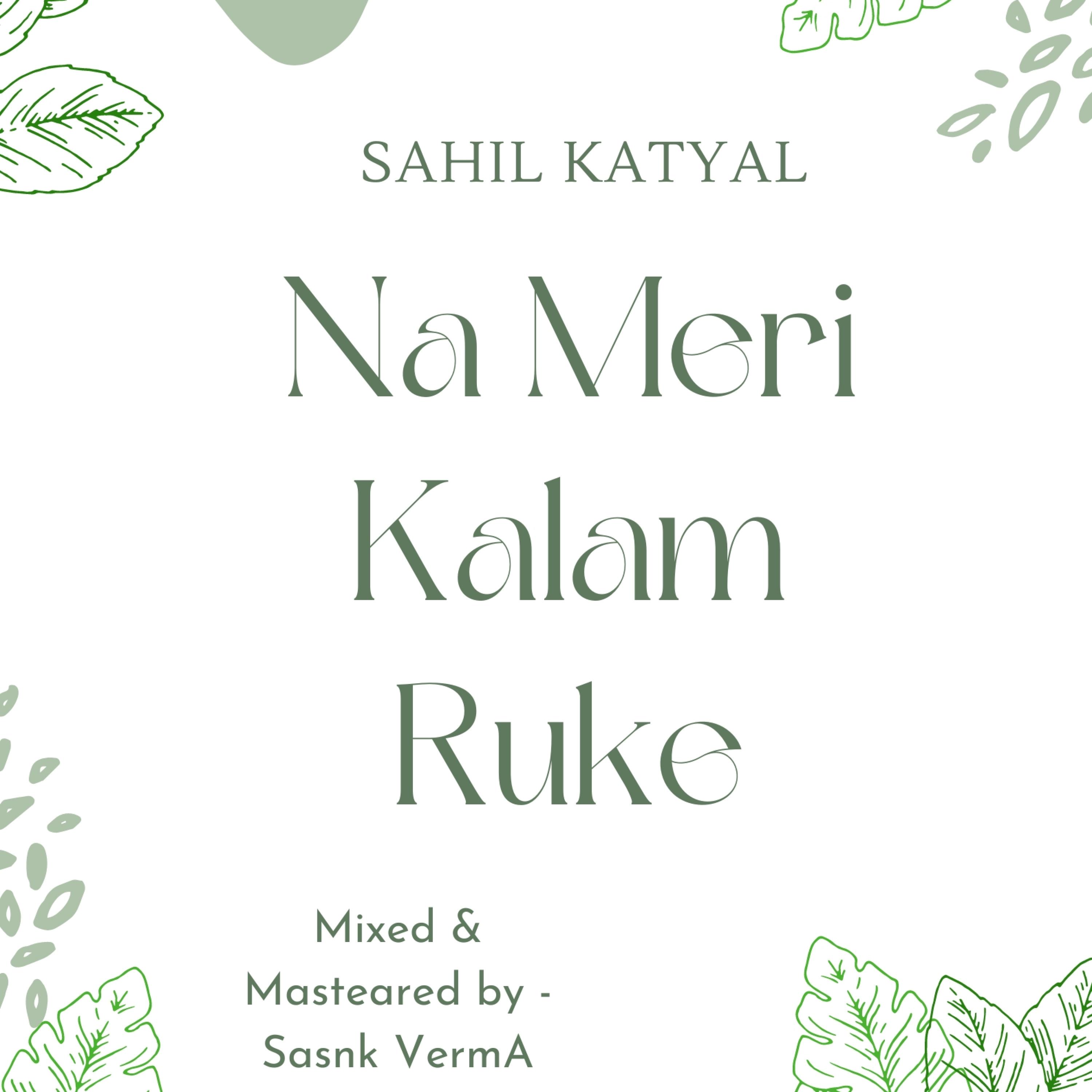 Sahil Katyal - Na Meri Kalam Ruke