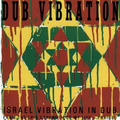 Dub Vibration: Israel Vibration in Dub