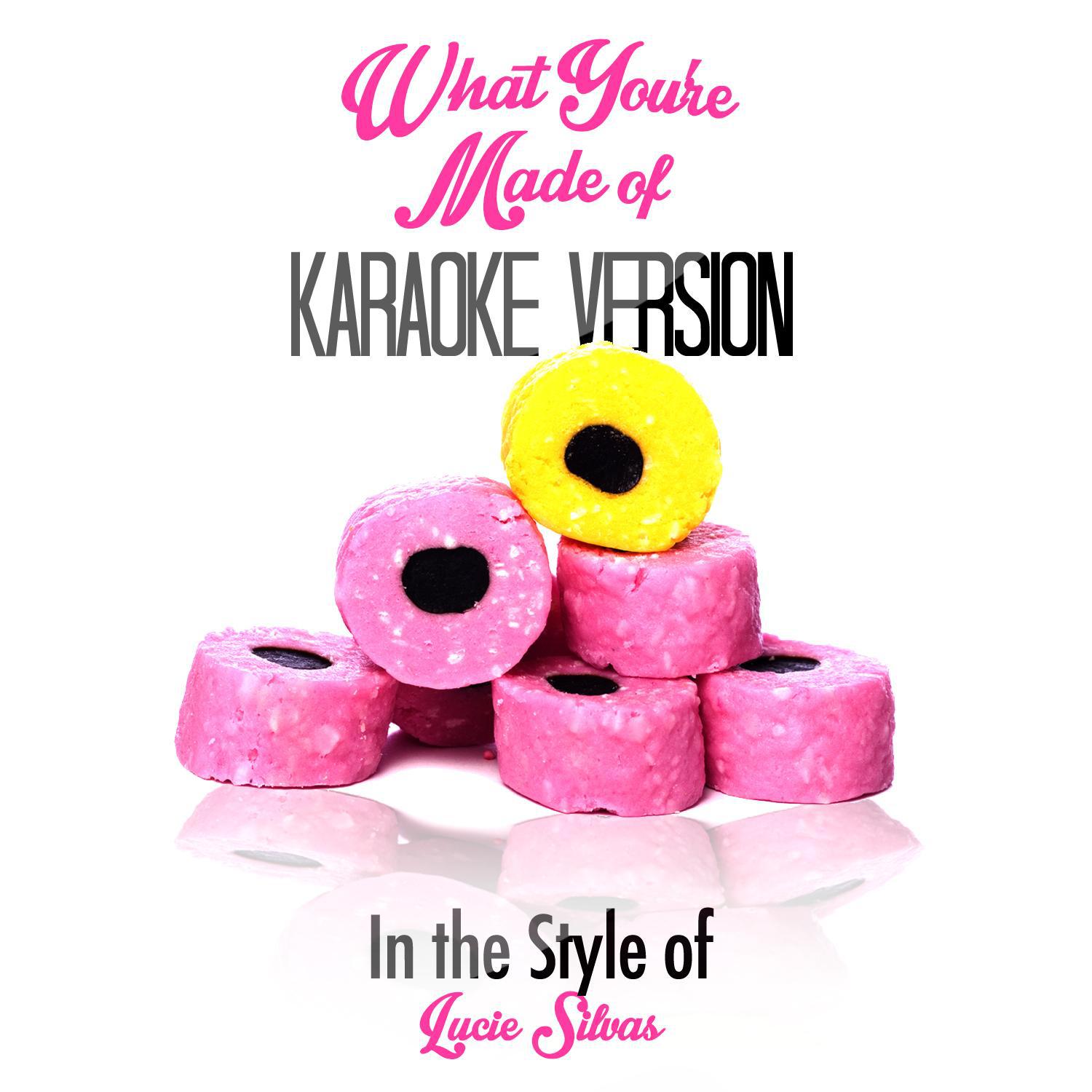 What You're Made Of (In the Style of Lucie Silvas) [Karaoke Version] - Single专辑