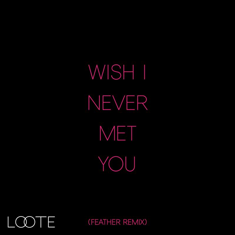 Wish I Never Met You (Feather Remix)专辑