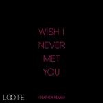 Wish I Never Met You (Feather Remix)专辑