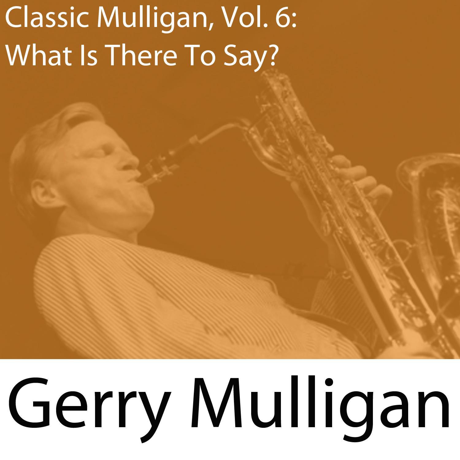 Classic Mulligan, Vol. 6: What Is There to Say?专辑