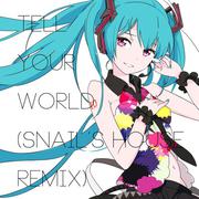 Tell Your World (Snail's House Remix)