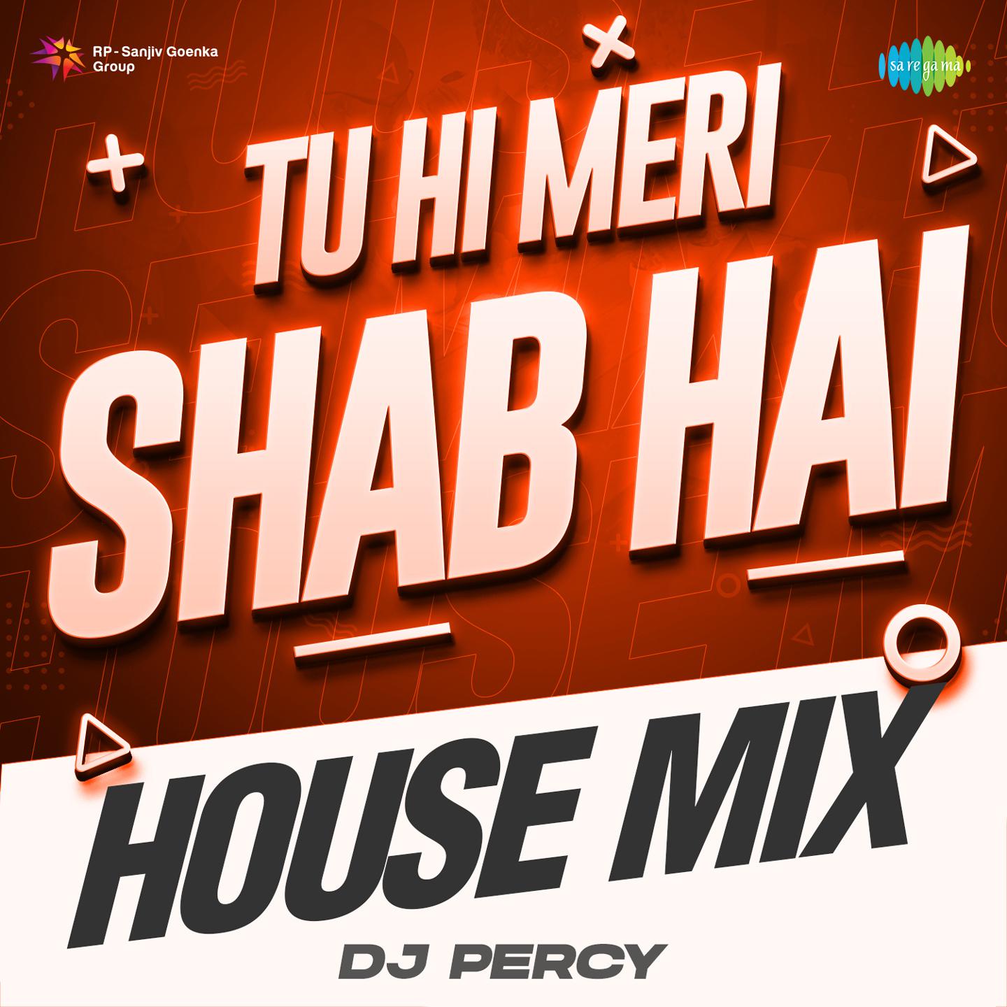 DJ Percy - Tu Hi Meri Shab Hai House Mix