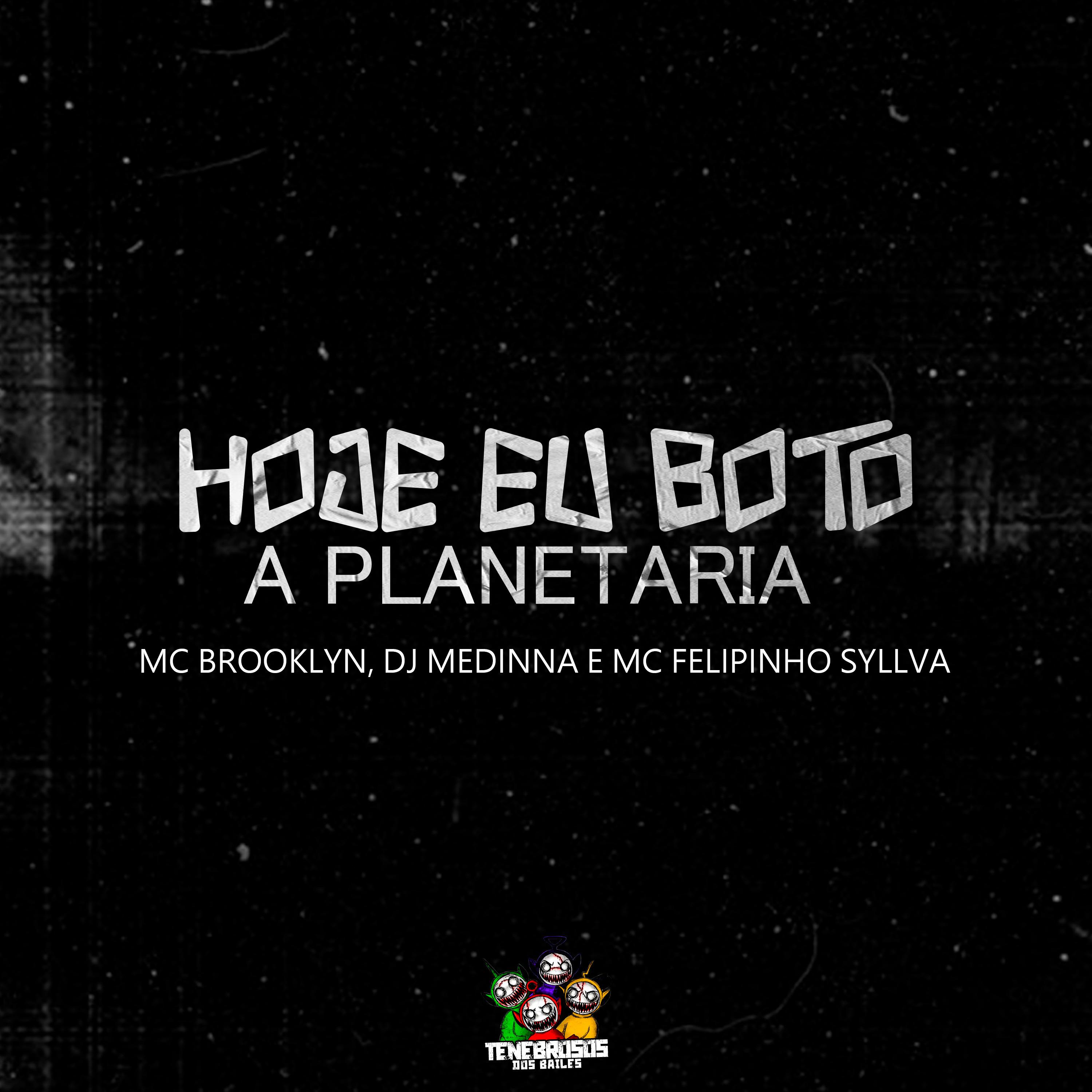 MC Brooklyn - Hoje Eu Boto a Planetaria