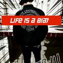 LIFE IS A BIA7