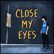 CLOSE MY EYES