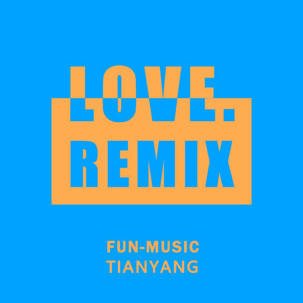 LOVE.（FUN-MUSIC/TIANYANG REMIX）专辑