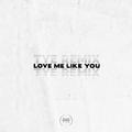 Love Me Like You (TYE Remix)