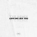 Love Me Like You (TYE Remix)专辑