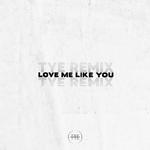 Love Me Like You (TYE Remix)专辑