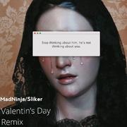 MADNinja-Valentin‘s Day（Sliker remix）