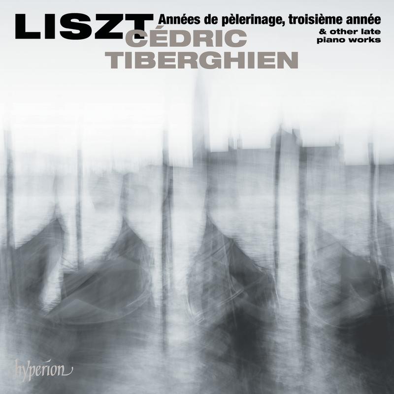 Liszt: Années de pèlerinage, 3ème année & Other Late Piano Works