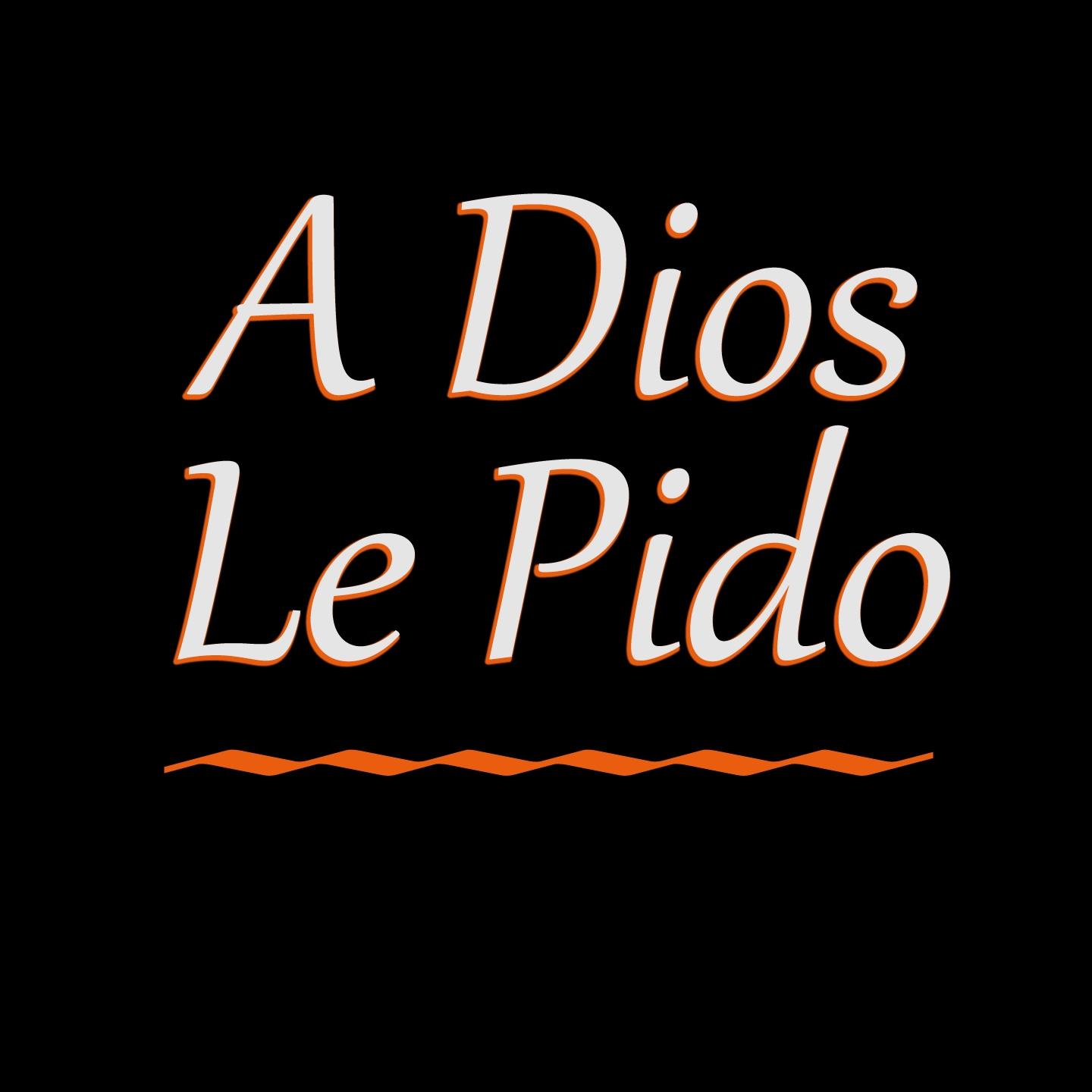 A Dios Le Pido