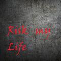 Risk my life