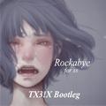 Rockabye（TX3!X bootleg）