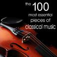 The 100 Most Essential Pieces of Classical Music (Including selections from the 20th Century)