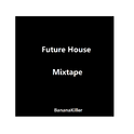 Future House Mix by BananaKiller专辑