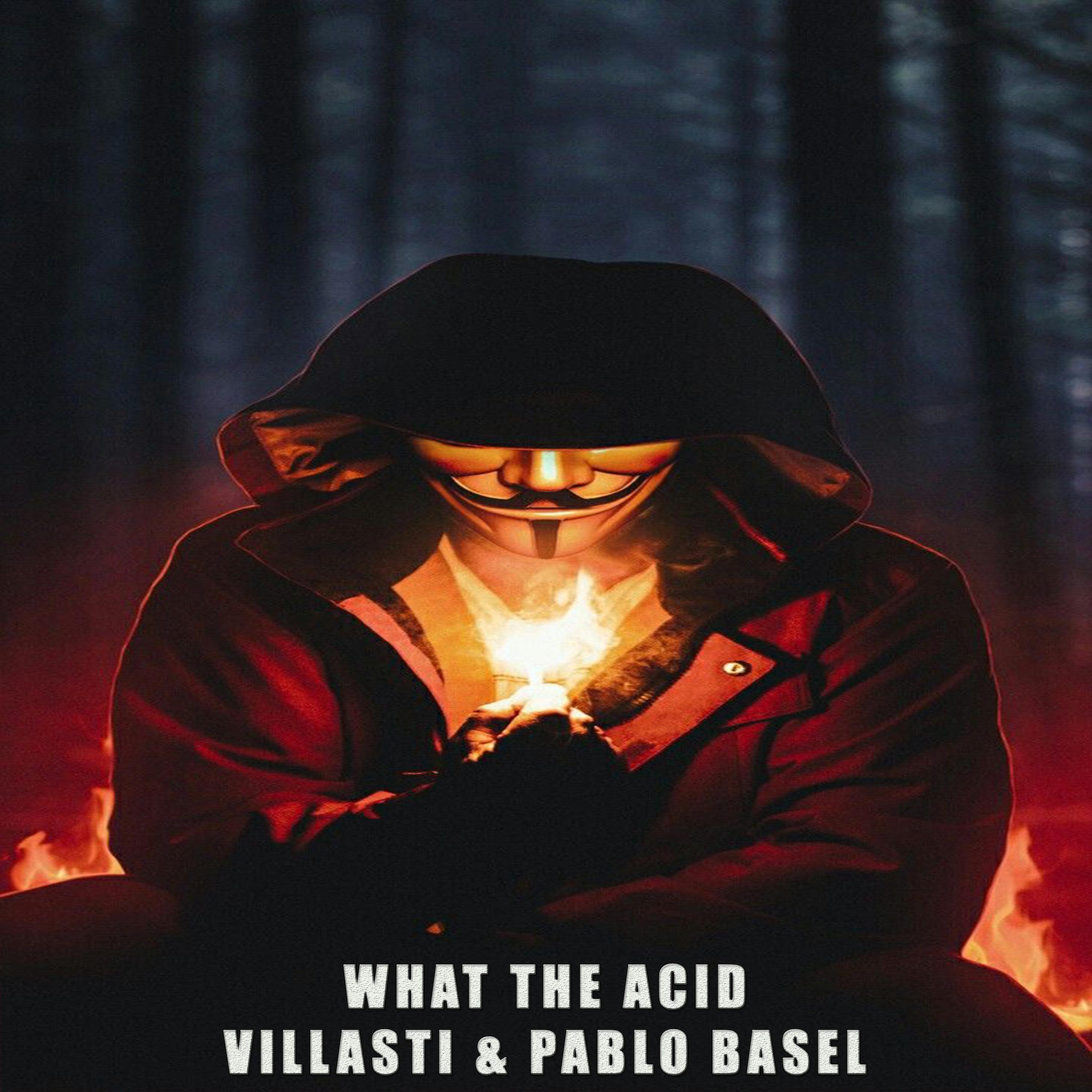 What the acid (feat. Villasti & Pablo Basel)