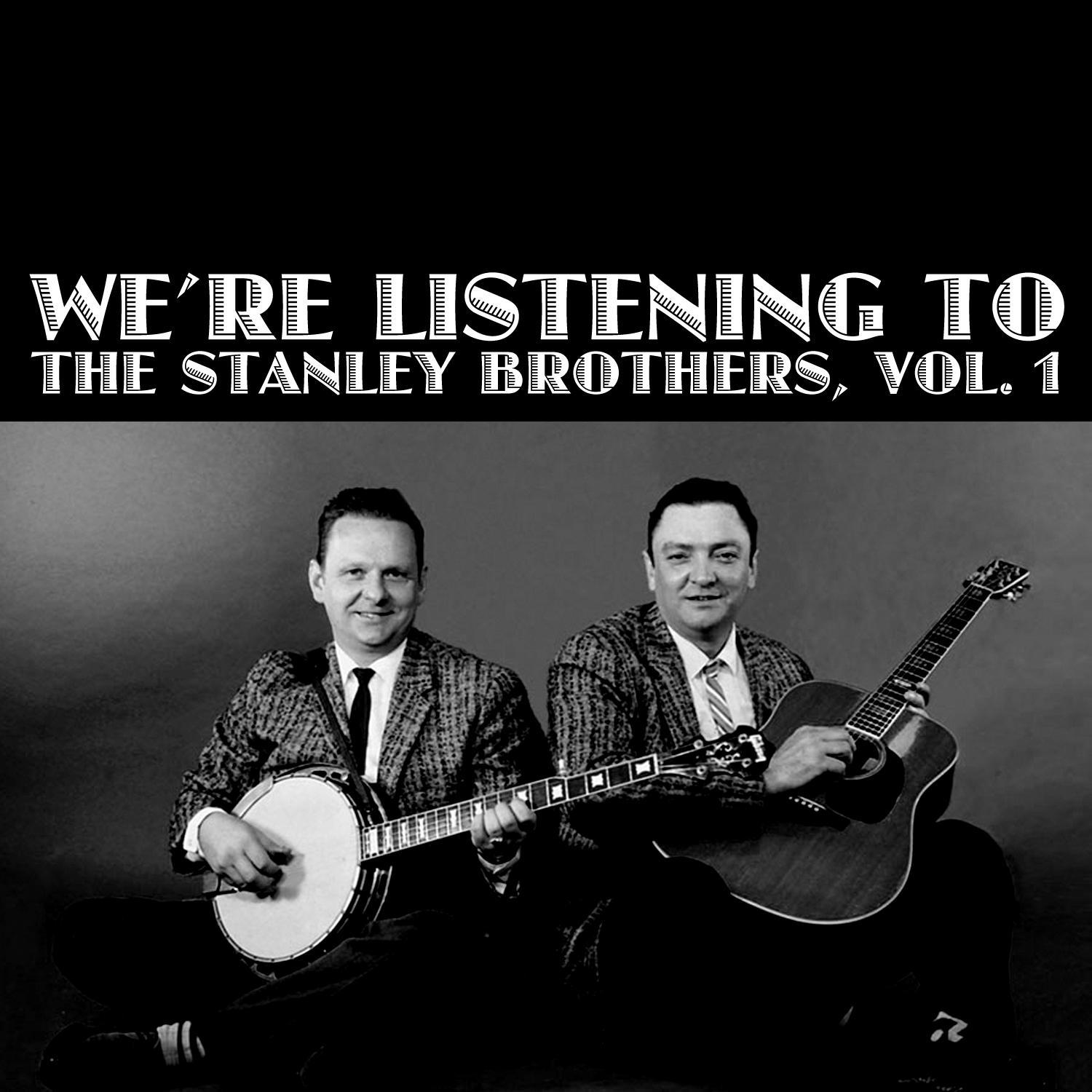 We're Listening the Stanley Brothers, Vol. 1