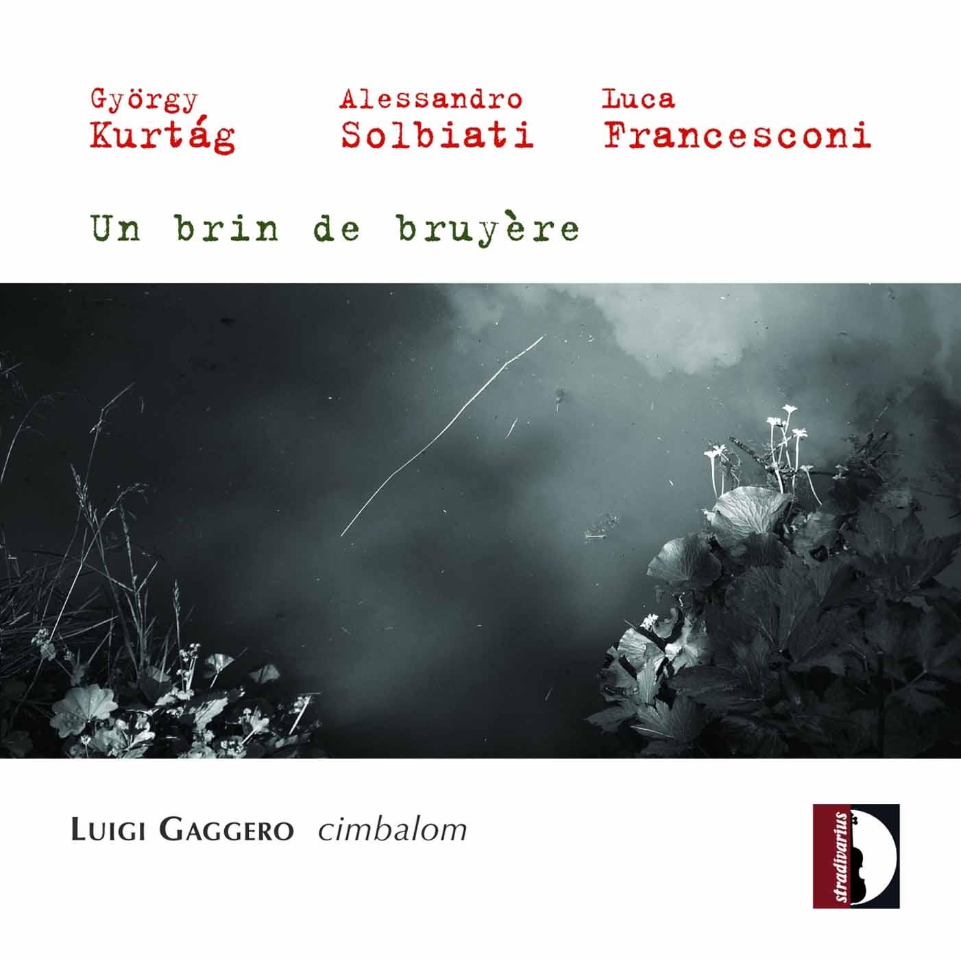 Kurtág, Solbiati & Francesconi: Un brin de bruyère