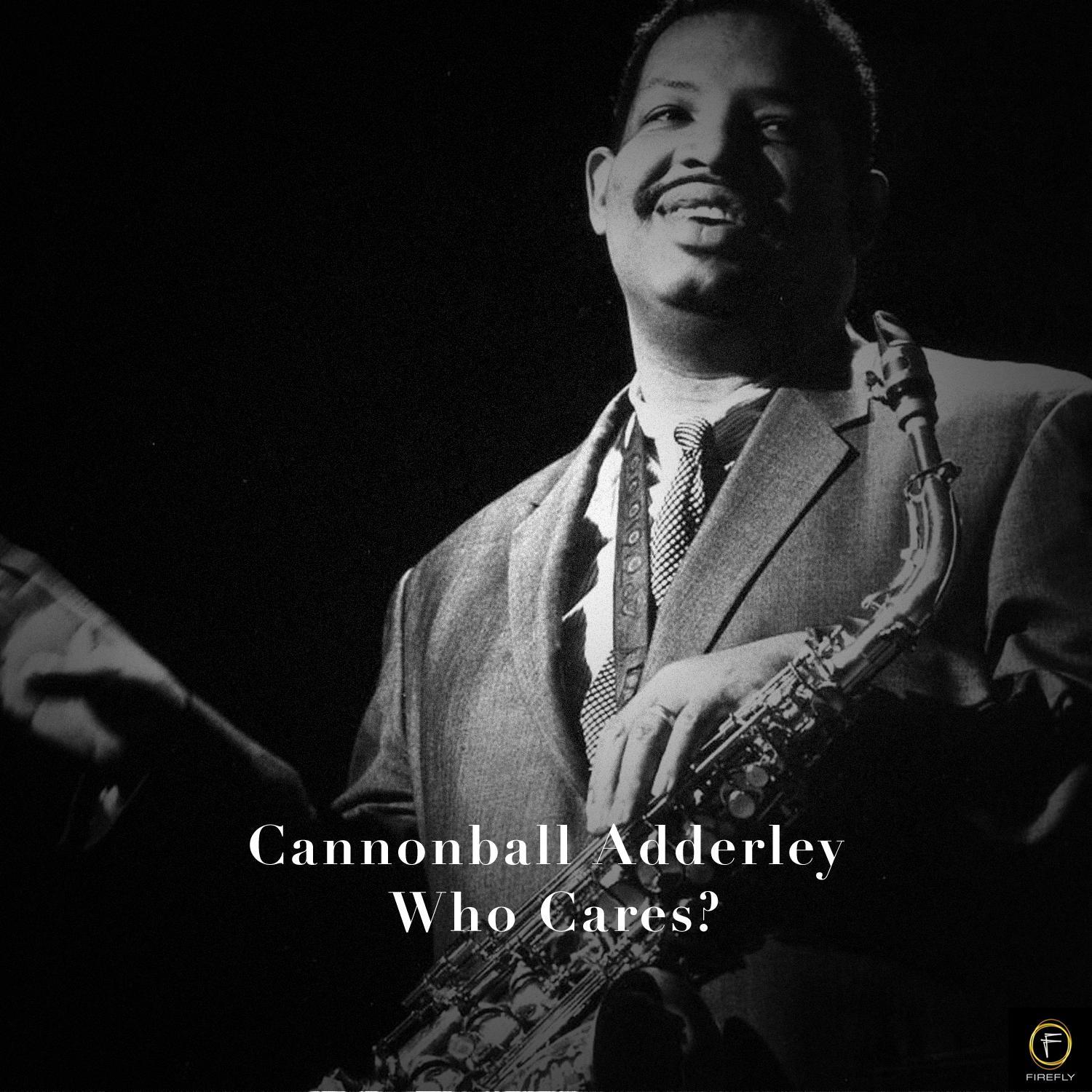 Cannonball Adderley, Who Cares?