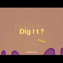 Dig It ?（Prod by.ATYANG）专辑