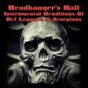 Headbanger's Ball - Instrumental Renditions Of Def Leppard & Scorpions专辑