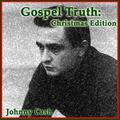 Johnny Cash - Gospel Truth: Christmas Edition