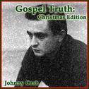 Johnny Cash - Gospel Truth: Christmas Edition专辑