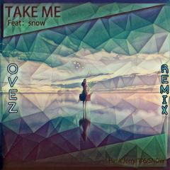 TakeMe(Feat.Snow)（Ovez Remix）