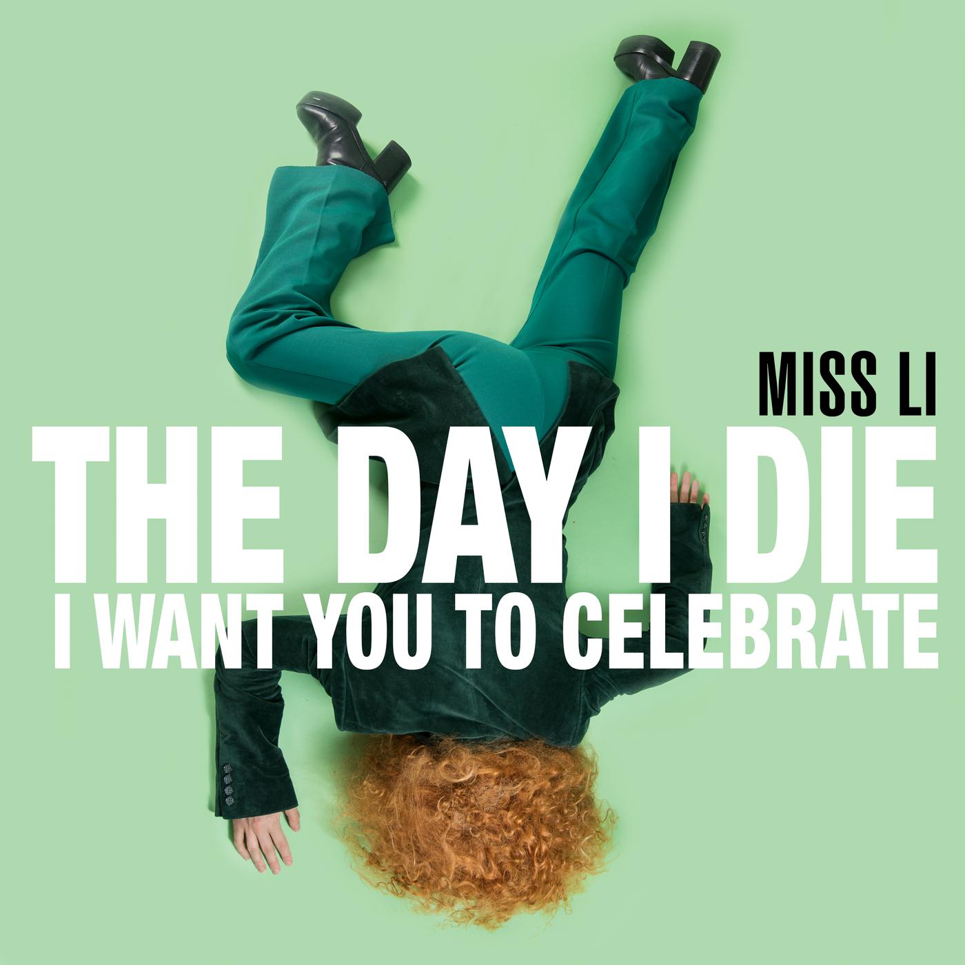 Miss Li - The Day I Die (I Want You to Celebrate)