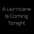 A Hurricane Is Coming Tonight