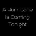 A Hurricane Is Coming Tonight