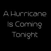 A Hurricane Is Coming Tonight