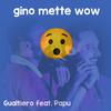 GUALTIERO - Gino mette wow (feat. Papu)