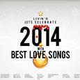 LIVIN'G LET'S CELEBRATE 2014 WITH BEST LOVE SONGS