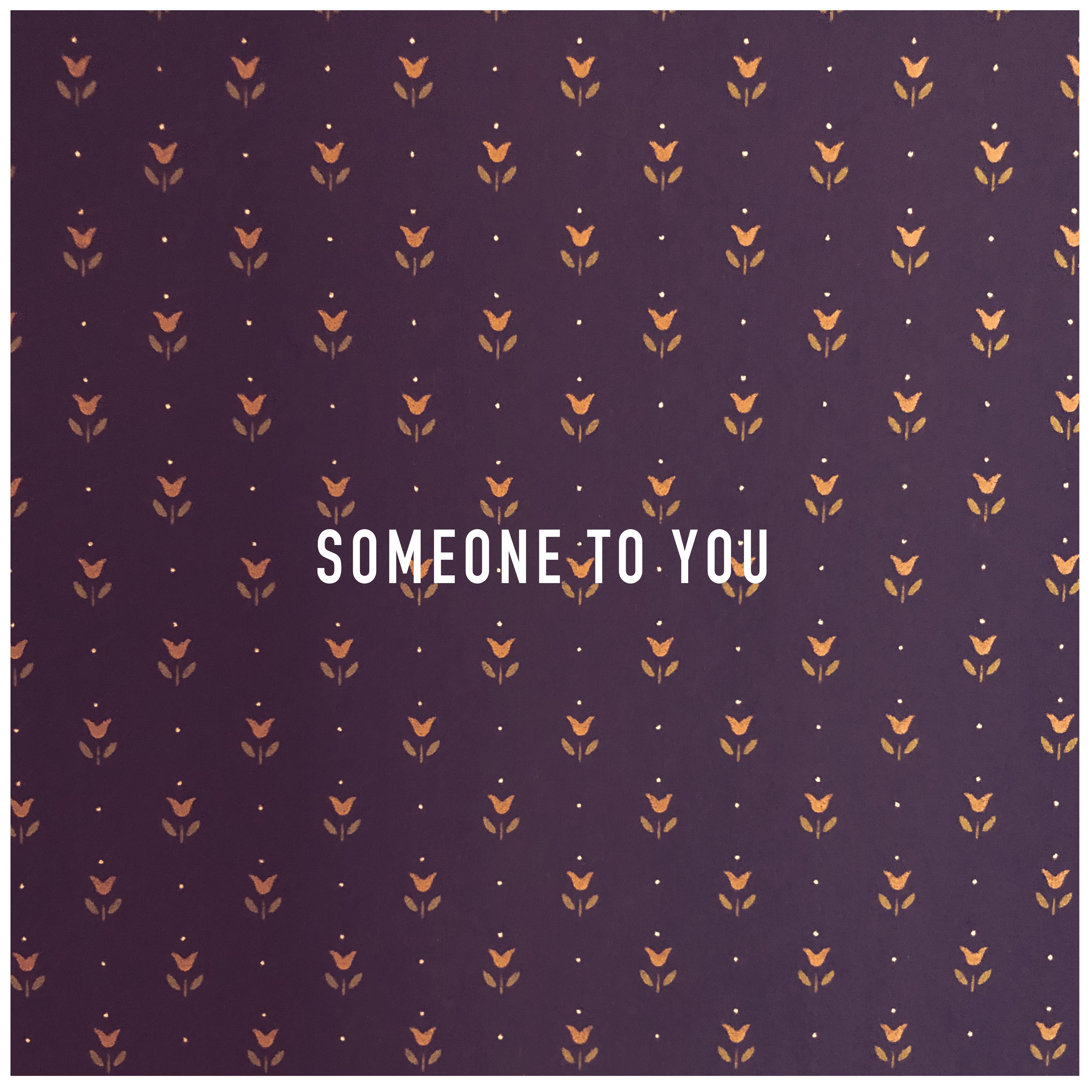 Someone to You
