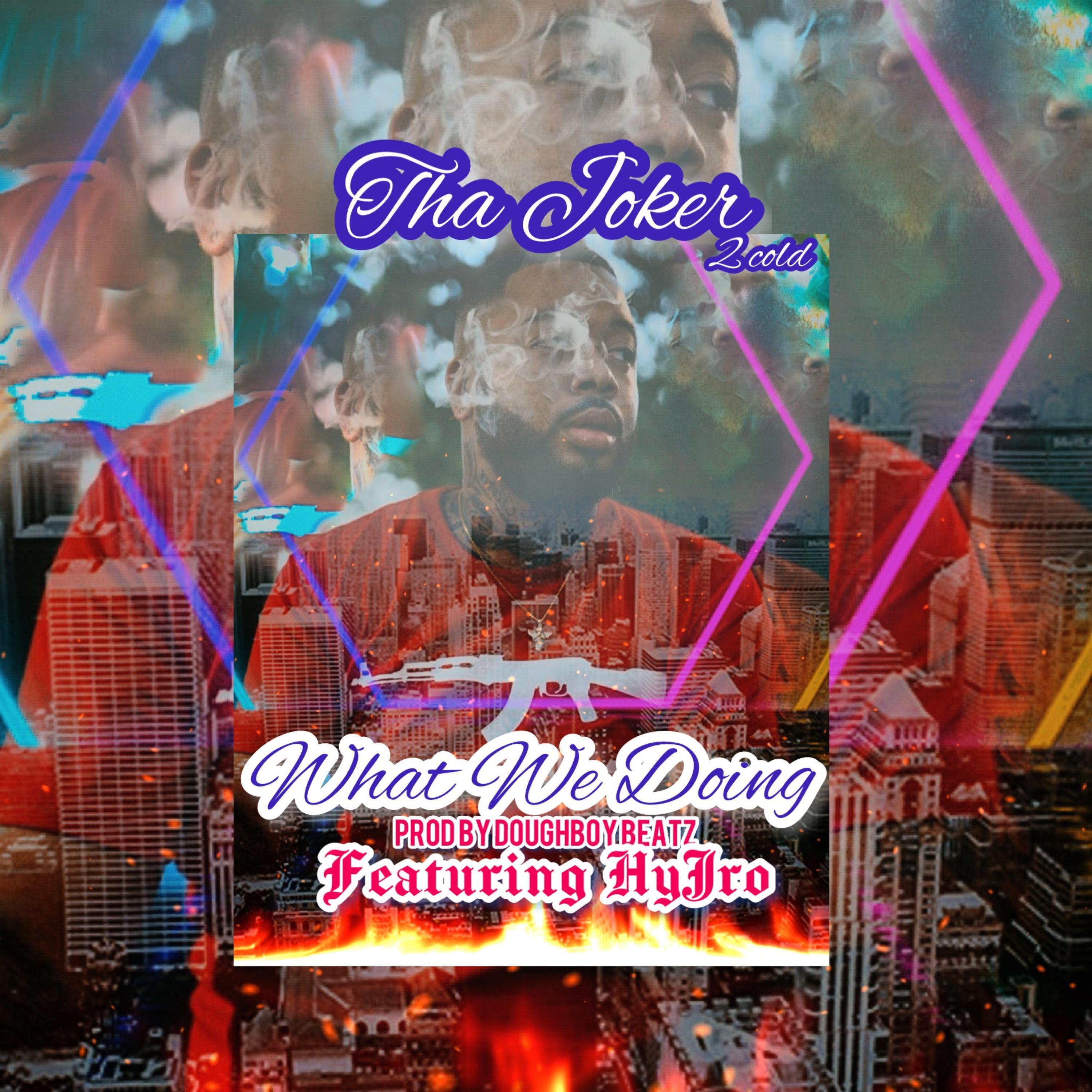 WHAT WE DOING (feat. THA JOKER & DOUGHBOY BEATZ)