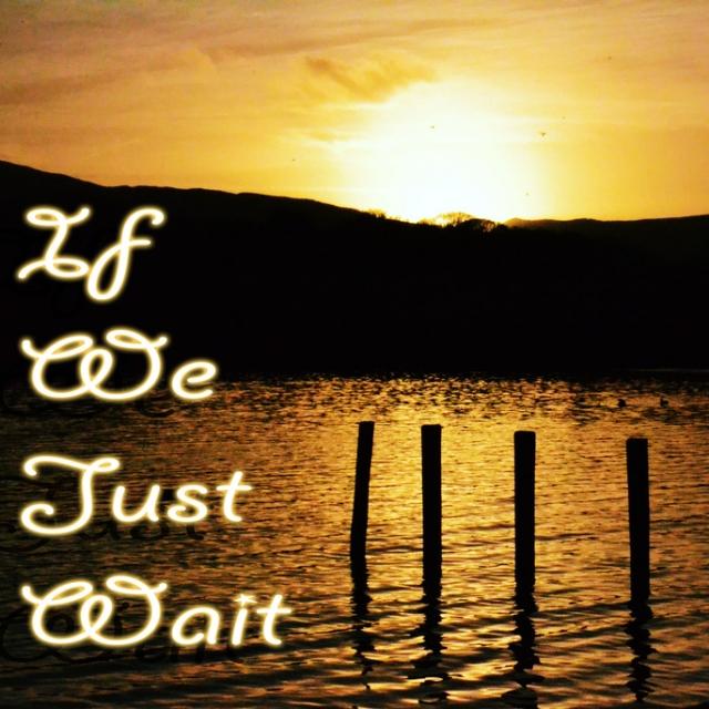 If We Just Wait