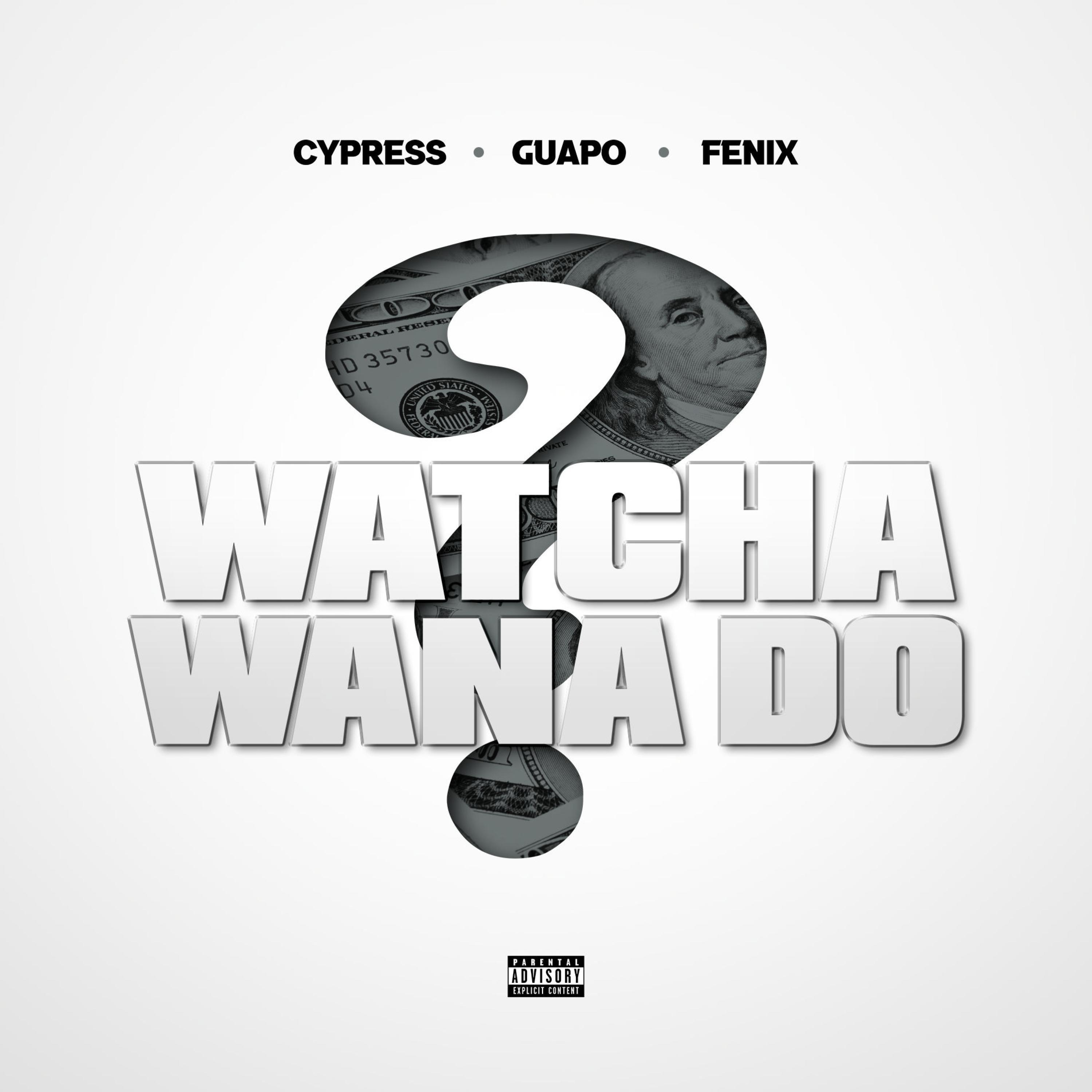 Watcha Wana Do (feat. Fenix Flexin)