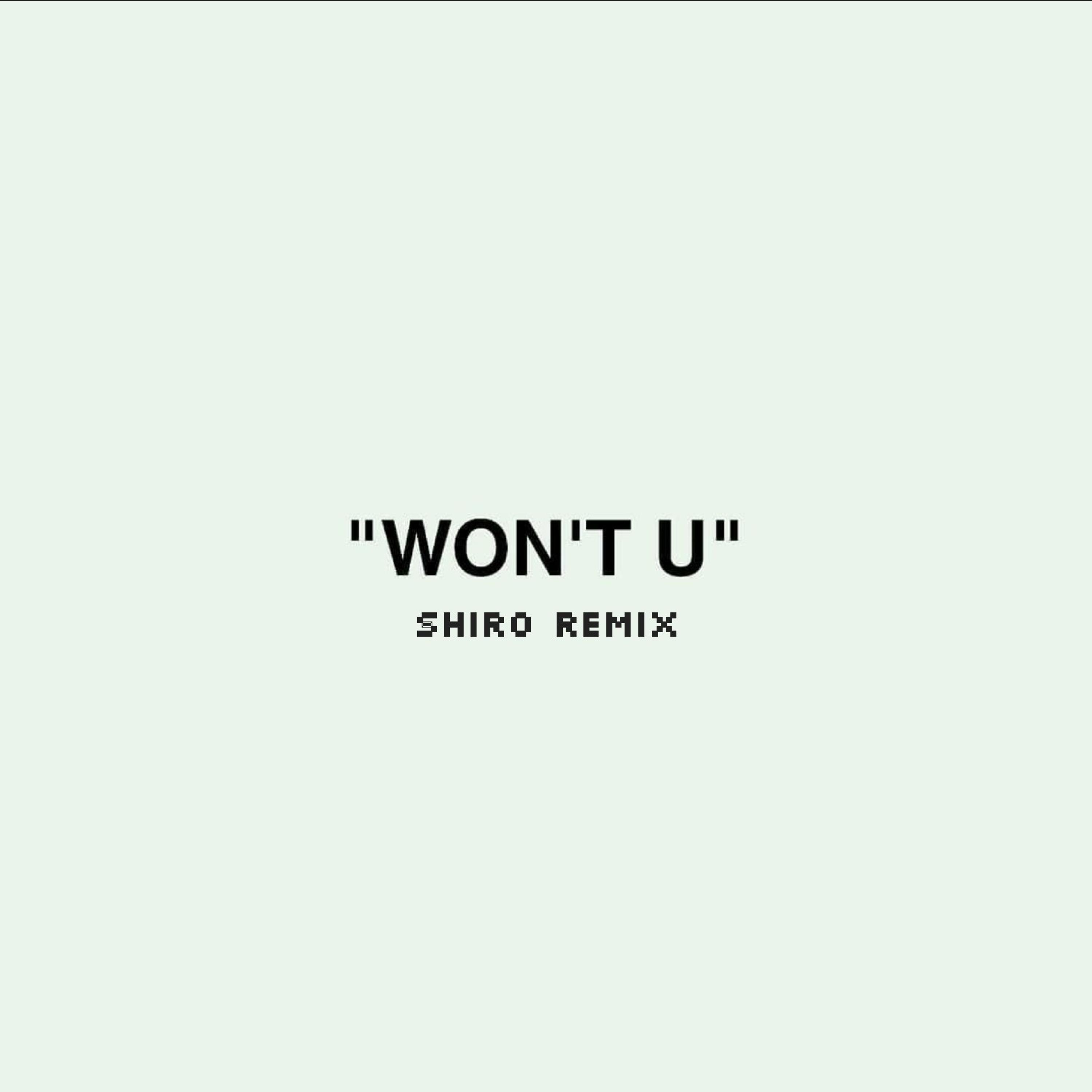 Won't U (Shiro Remix)