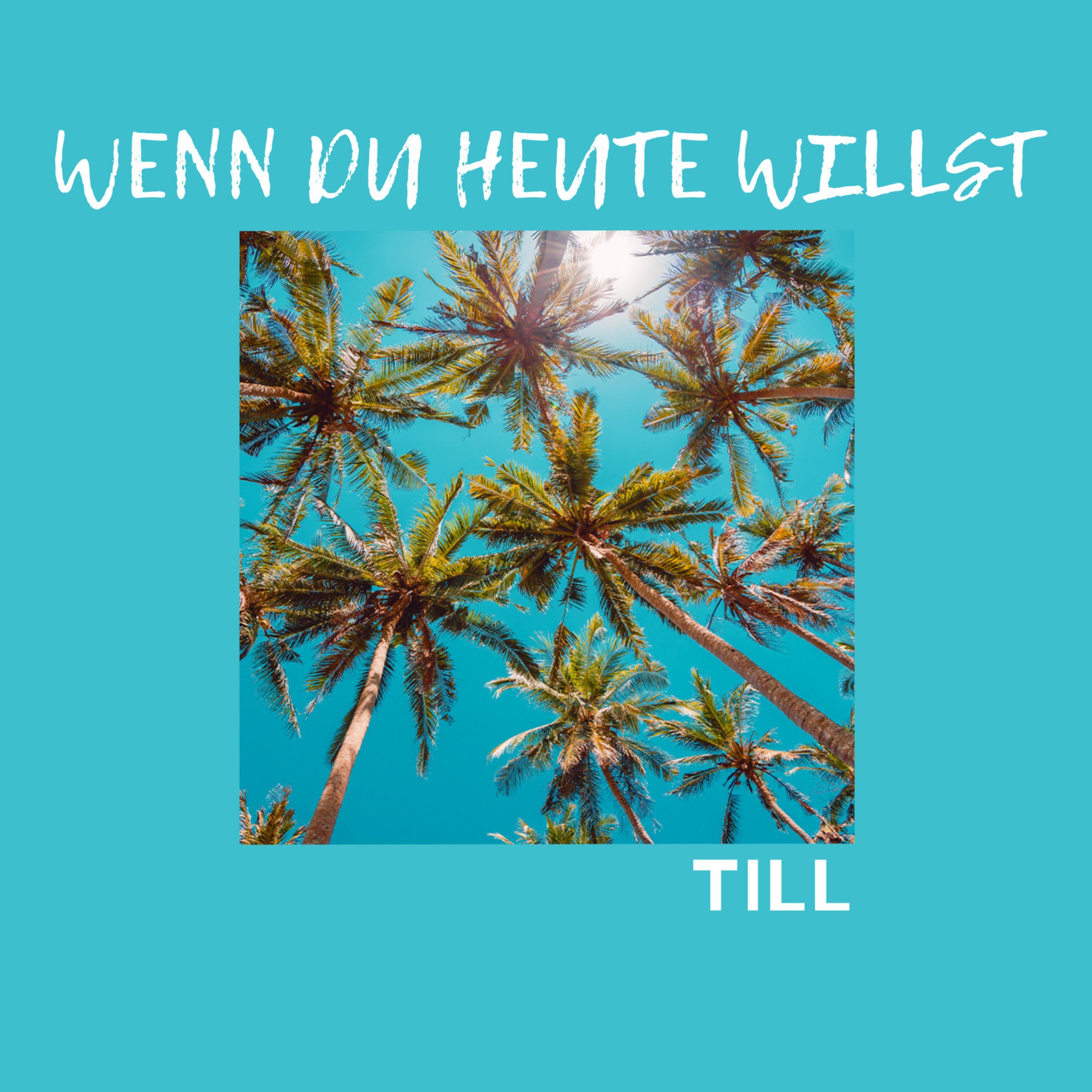 Wenn du heute willst
