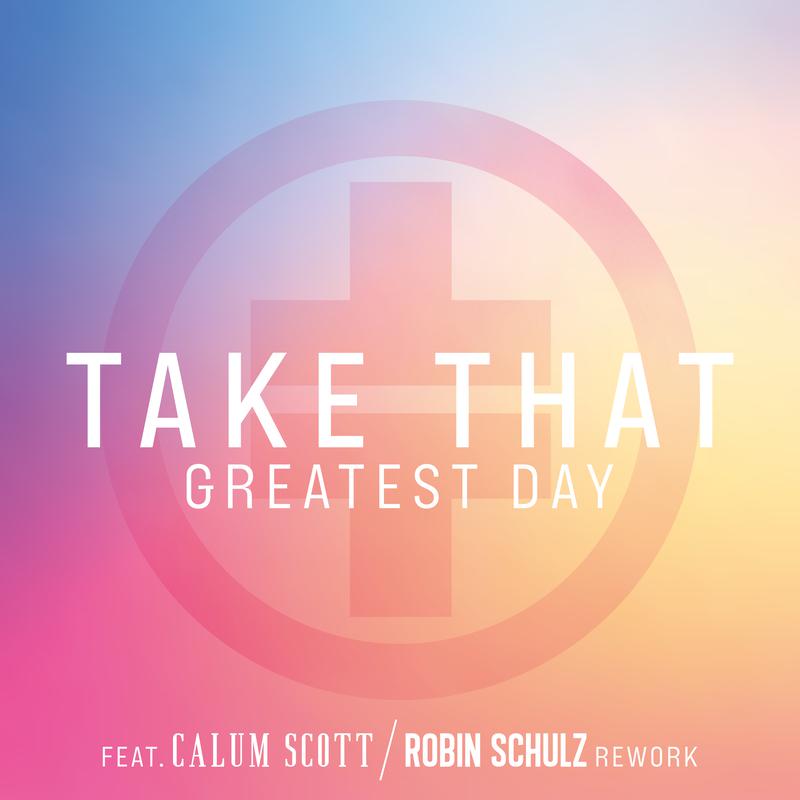 Take That - Greatest Day (Robin Schulz Rework)