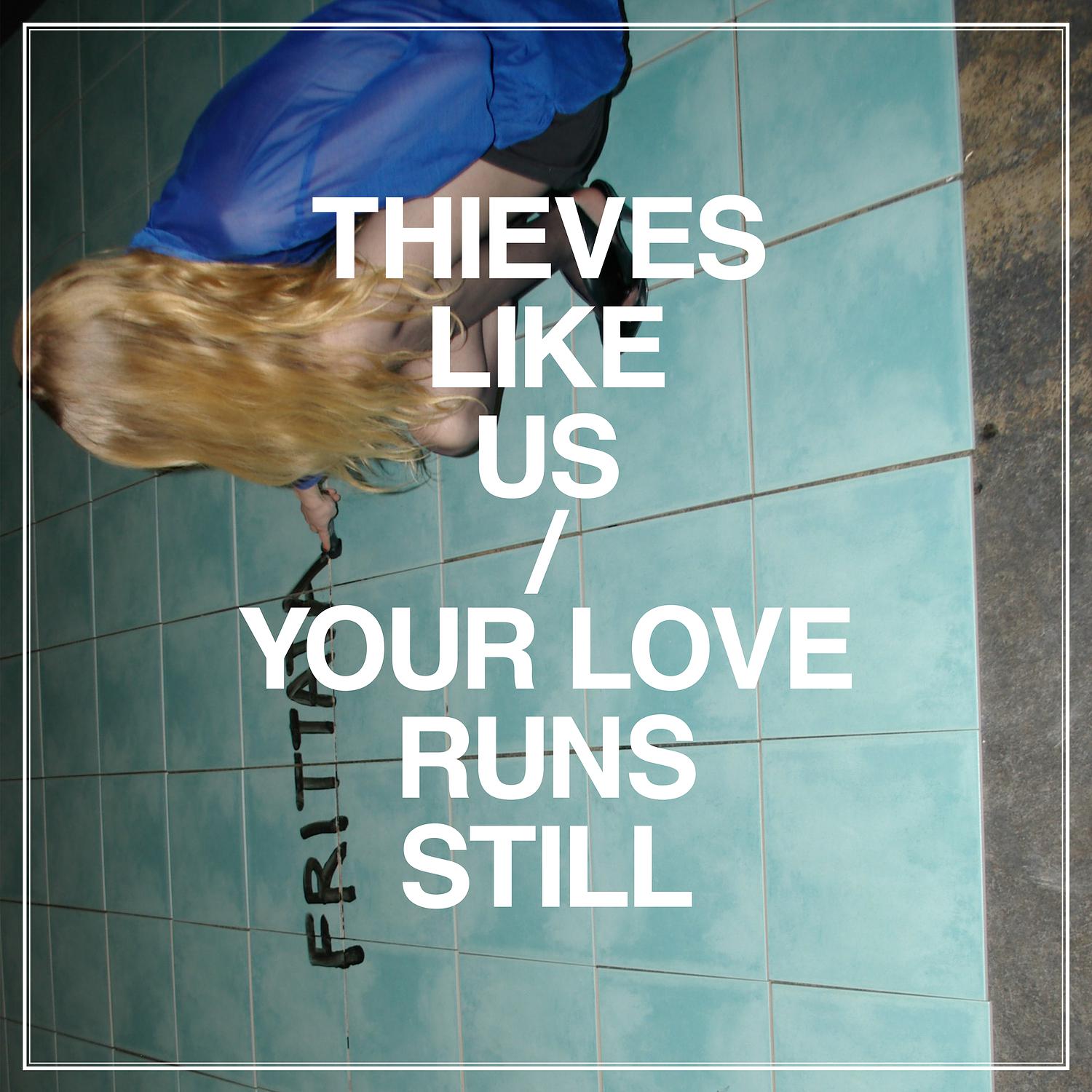 Thieves Like Us - Your Love Runs Still