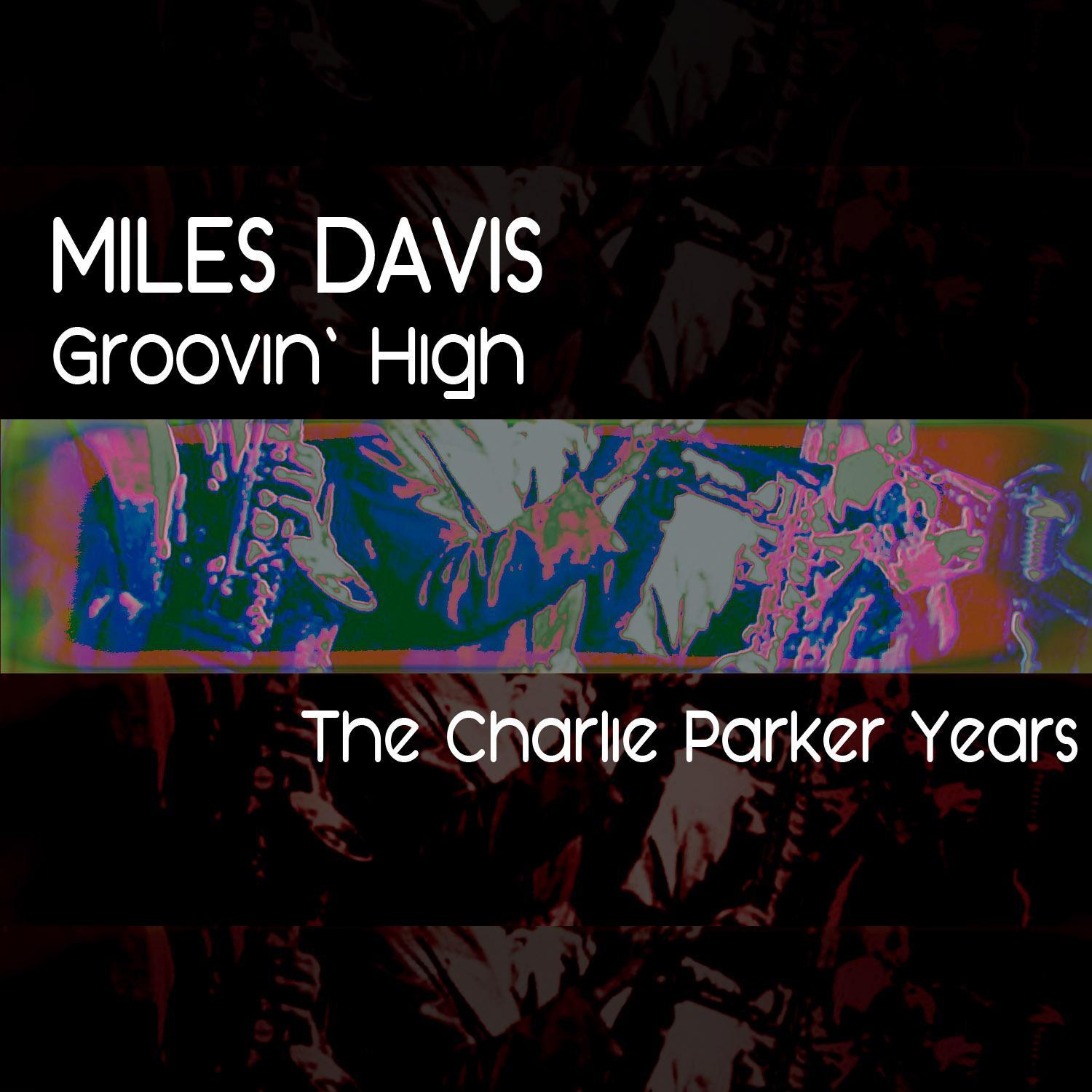 The Charlie Parker Years: Groovin' High