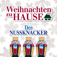 Weihnachten zu Hause: Der Nussknacker, Op. 71