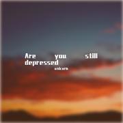 Are you still depressed