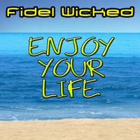 Fidel Wicked - Dance Mix - Enjoy Your Life